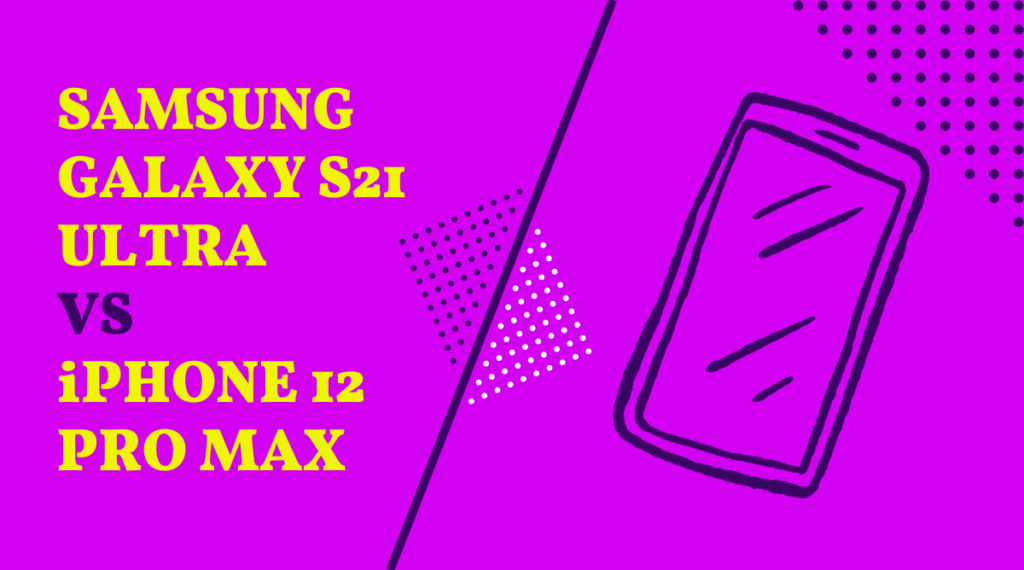 Σύγκριση Samsung Galaxy S21 Ultra με iPhone 12 Pro Max; Ποιο είναι το καλύτερο κινητό;